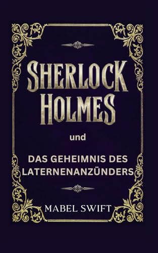 Sherlock Holmes und das Geheimnis des Laternenanzünders (Sherlock Holmes Mysterien, Band 5)