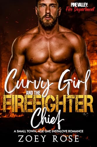 Curvy Girl and the Firefighter Chief: A Small Town, Age Gap, Instalove Romance (Pine Valley: Fire Department Book 1)