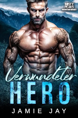 Verwundeter Hero: Eine würzige militärische Bergromantik (Misty Peaks: Mountain Heroes (Deutsch) 3)