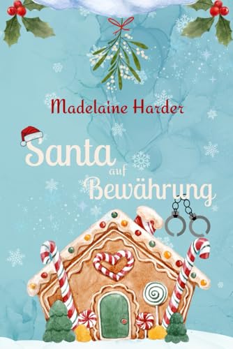 Santa auf Bewährung: Eine New Adult Small-Town Haters-to-lovers Romance zur Weihnachtszeit