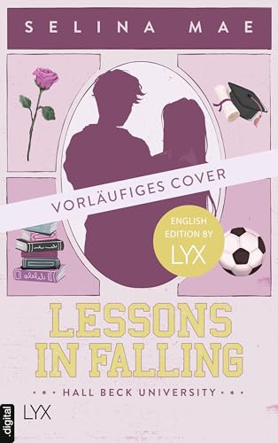 Lessons in Falling: English Edition by LYX: von WATTPAD-Superstar Selina Mae (Hall Beck University Book 3)