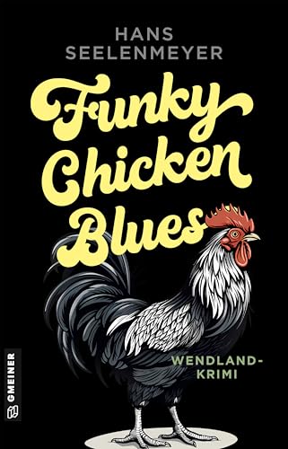 Funky Chicken Blues: Wendland-Krimi (Kriminalromane im GMEINER-Verlag)