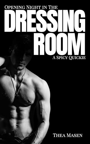 Opening Night in the Dressing Room: A Spicy Quickie (Backstage Quickies Book 4)