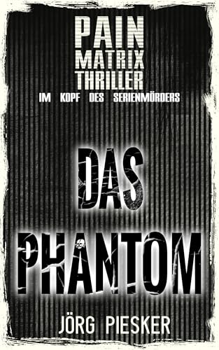 Das Phantom: Pain Matrix Thriller - im Kopf des Serienmörders