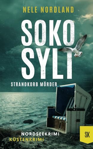 SOKO SYLT - Strandkorb Mörder: Nordseekrimi Küstenkrimi (Berger & Claasen ermitteln 4) (SYLT KRIMI, Band 4)