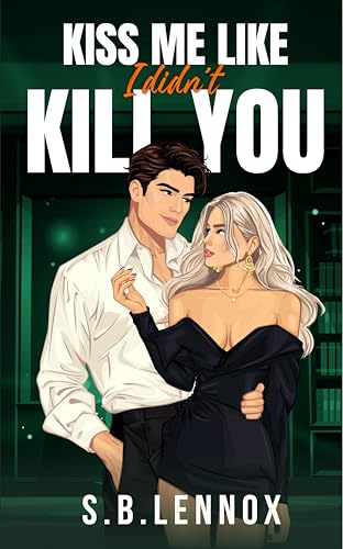 Kiss Me Like I Didn't Kill You: A Dark Enemies to Lovers Academia Romance (Where All Saints Burn Book 1)