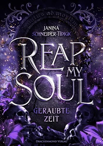 Reap my Soul - Geraubte Zeit: Prickelnde Forbidden Love zwischen einem Unsterblichen und einer Todgeweihten