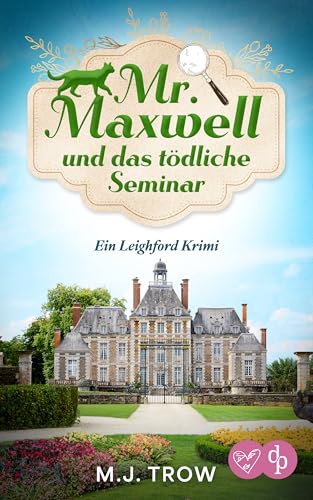 Mr Maxwell und das tödliche Seminar: Ein spannender Cosy Crime mit vielen Wendungen (Ein Leighford Krimi 2)
