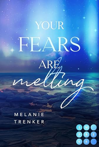 Your Fears Are Melting (Iceland Love 2): Spicy Fake Dating Romance mit traumhaftem Island Setting