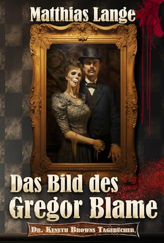 Das Bild des Gregor Blame (Dr. Keneth Browns Tagebücher 1)