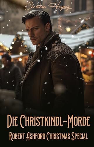 Die Christkindl-Morde: Robert Ashford Christmas Special (Robert Ashford ermittelt)