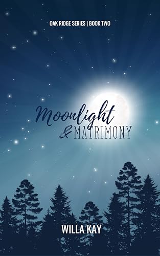 Moonlight & Matrimony: A Small Town Best Friend's Brother Romance (Oak Ridge Book Two) (Oak Ridge Series 2)