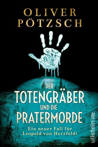 Der Totengräber und die Pratermorde: Ein neuer Fall für Leopold von Herzfeldt | Eine zersägte Jungfrau im historischen Wien (Die Totengräber-Serie 4)