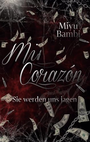 Mi Corazón: Sie werden uns jagen (Mi Corazón Reihe 1)