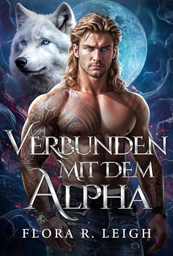 Verbunden mit dem Alpha: Ein paranormaler Liebesroman über Schicksalsgefährten, ein heimliches Baby und eine zweite Chance (Schicksalhaft mit dem Alpha 2)