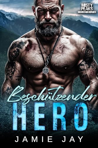 Beschützender Hero: Eine würzige militärische Bergromantik (Misty Peaks: Mountain Heroes (Deutsch) 4)