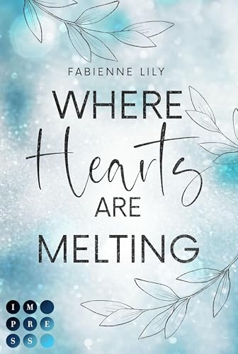 Where Hearts Are Melting: Winter New Adult Romance zwischen einer Eiskunstläuferin und einem Koch-Influencer