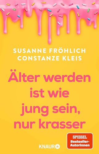 Älter werden ist wie jung sein, nur krasser