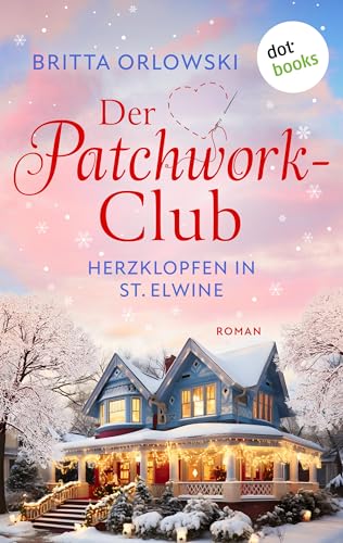 Der Patchwork-Club - Herzklopfen in St. Elwine- oder: Dezembertage: Roman: Band 6