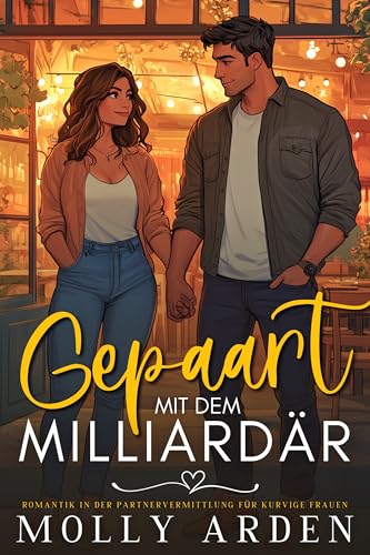 Gepaart Mit Dem Milliardär: Romantik In Der Partnervermittlung Für Kurvige Frauen (Partnervermittlung True Curves 1)