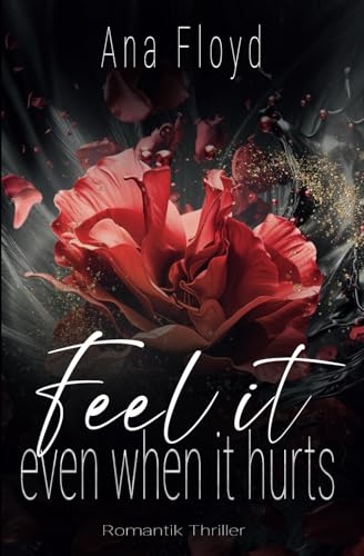 Feel it: even when it hurts - Ein fesselnder Liebesroman voller Nervenkitzel und tiefgehenden Emotionen