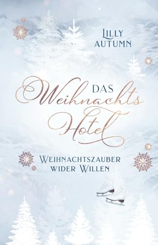 Das Weihnachtshotel - Weihnachtszauber wider Willen: Cozy Weihnachtsgeschichte in einer idyllischen Kleinstadt