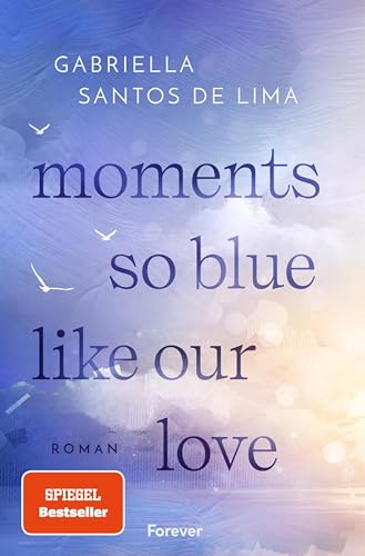 Moments So Blue Like Our Love: Roman | Der Auftakt der herzzerbrechenden New-Adult-Dilogie von SPIEGEL-Bestsellerautorin (Blue Eternity 1)