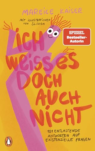 Ich weiß es doch auch nicht: 101 entlastende Antworten auf existenzielle Fragen