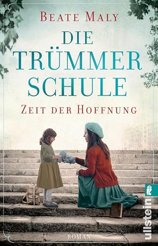 Die Trümmerschule – Zeit der Hoffnung: Roman | Von Bestsellerautorin Beate Maly: Die wahre Geschichte einer mutigen Frau, die in den Trümmern für ihre ... kämpft (Lehrerin für ein besseres Morgen 1)