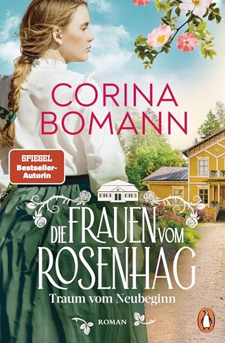 Die Frauen vom Rosenhag. Traum vom Neubeginn: Roman. Der Beginn der neuen mitreißenden Familiensaga der Bestsellerautorin (Die Schweden-Saga 1)