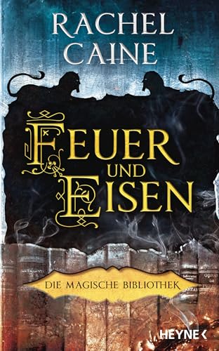 Feuer und Eisen – Die Magische Bibliothek: Die Dark-Academia-Sensation. Roman (Die Magische Bibliothek-Reihe 4)