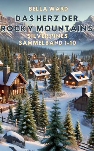 Das Herz der Rocky Mountains: Silver Pines Sammelband 1-10