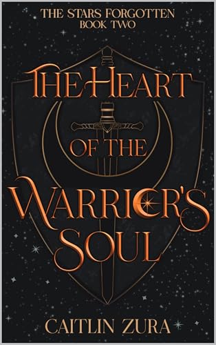 The Heart of the Warrior's Soul (The Stars Forgotten Book 2)