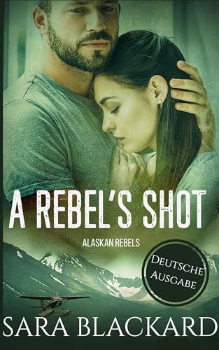 A Rebel's Shot (Rebellenfamilie aus Alaska 4)