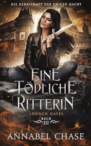 Eine tödliche Ritterin: London Hayes (Die Herrschaft der Ewigen Nacht 3)