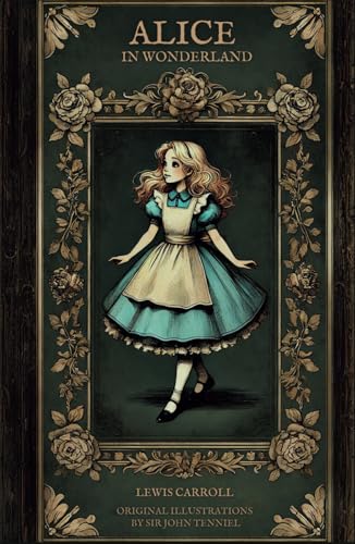 Alice in Wonderland: The Original 1865 Classic Novel by Lewis Carroll Featuring Complete Illustrations by Sir John Tenniel