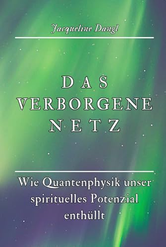 Das verborgene Netz: Wie Quantenphysik unser spirituelles Potenzial enthüllt