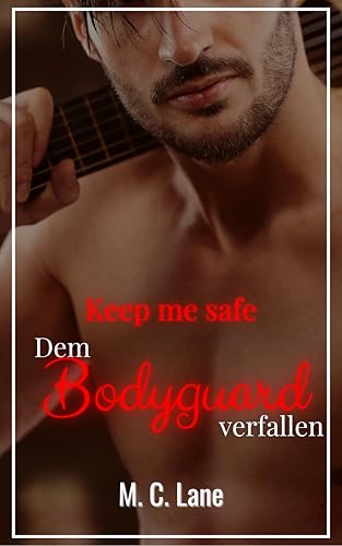 Keep me safe – Dem Bodyguard verfallen: eine erotische Rockstar x Bodyguard Kurzgeschichte (Befreite Lust)