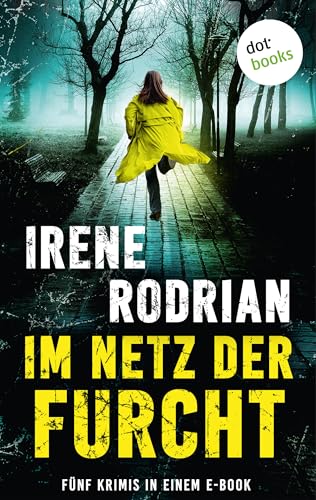 Im Netz der Furcht: Fünf Krimis in einem eBook: »Die netten Mörder von Schwabing«, »...trägt Anstaltskleidung und ist bewaffnet«, »Handgreiflich«, »Schlagschatten« und »Friss, Vogel, oder stirb!«