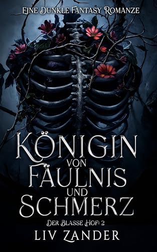 Königin von Fäulnis und Schmerz: Eine Dunkle Fantasy Romanze (Der Blasse Hof 2)