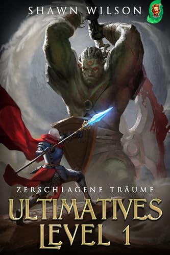 Zerschlagene Träume: Ein LitRPG-Fantasy-Roman (Ultimatives Level 1)