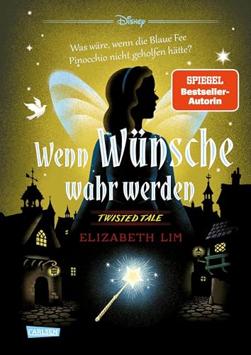 Disney. Twisted Tales: Wenn Wünsche wahr werden – Was wäre, wenn die Blaue Fee Pinocchio nicht geholfen hätte?: Der Märchen-Klassiker mal anders - für Fans der Villains