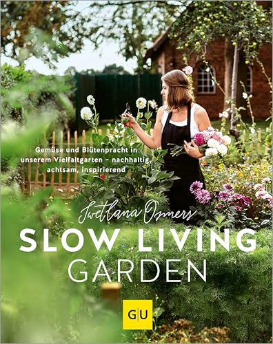 Slow Living Garden: Gemüse und Blütenpracht in unserem Vielfaltgarten – nachhaltig, achtsam, inspirierend