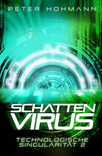 Schattenvirus (Technologische Singularität 2) | Ein Thriller über den Aufstieg und die Macht künstlicher Intelligenz