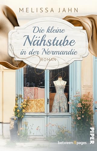 Die kleine Nähstube in der Normandie: Roman | Ein zauberhaftes Modeatelier in Frankreich
