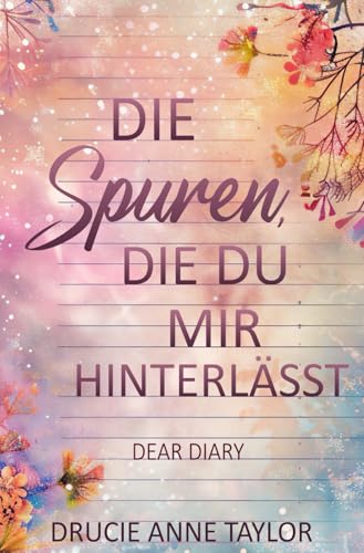 Die Spuren, die du mir hinterlässt: Dear Diary