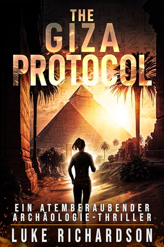 The Giza Protocol: Ein Atemberaubender Archäologie-Thriller (Eden Black Archäologie-Thriller 2)