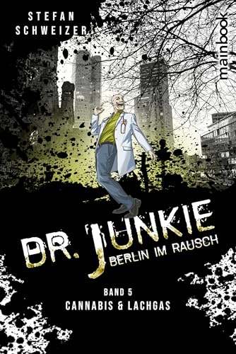 Dr. Junkie - Berlin im Rausch: Band 5: Cannabis und Lachgas