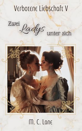 Verbotene Liebschaft V – Zwei Ladys unter sich: eine erotische lesbische Regency-Kurzgeschichte (Verbotene Liebschaften)