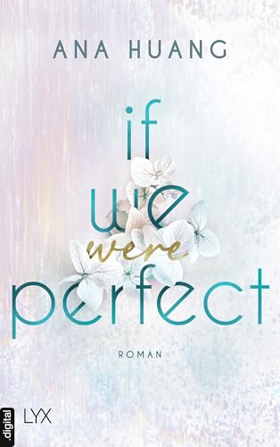 If We Were Perfect: Second-Chance-Romance von der Autorin der TWISTED-Reihe (If Love Reihe 4)